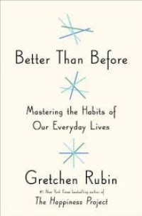 Image of Better than before: mastering the habits of our everyday lives